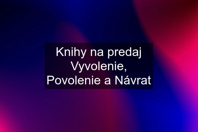 Knihy na predaj Vyvolenie, Povolenie a Návrat