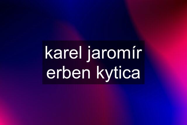 karel jaromír erben kytica