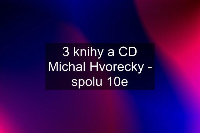 3 knihy a CD Michal Hvorecky - spolu 10e