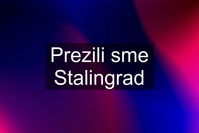 Prezili sme Stalingrad