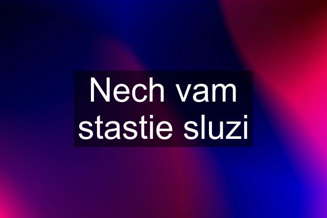 Nech vam stastie sluzi