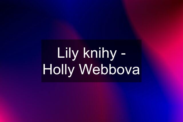 Lily knihy - Holly Webbova