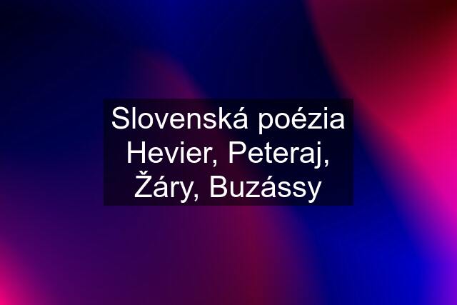 Slovenská poézia Hevier, Peteraj, Žáry, Buzássy