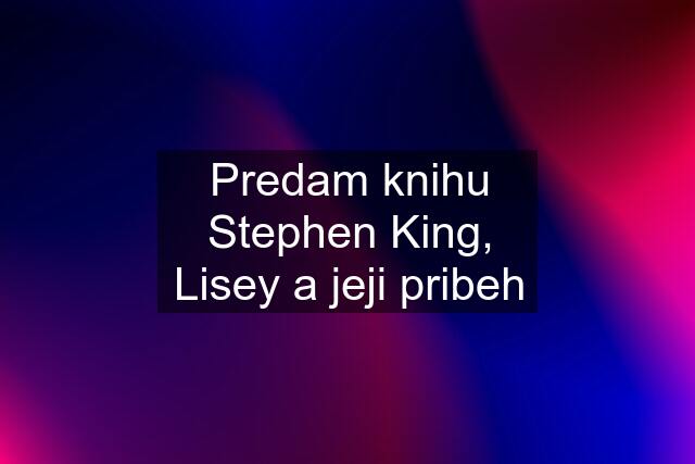 Predam knihu Stephen King, Lisey a jeji pribeh