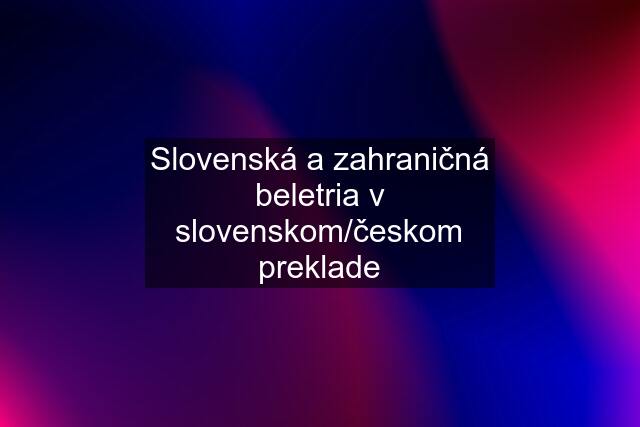 Slovenská a zahraničná beletria v slovenskom/českom preklade