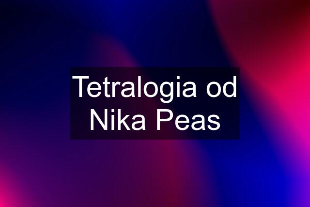 Tetralogia od Nika Peas