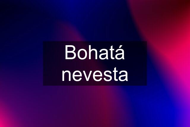 Bohatá nevesta