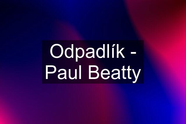 Odpadlík - Paul Beatty