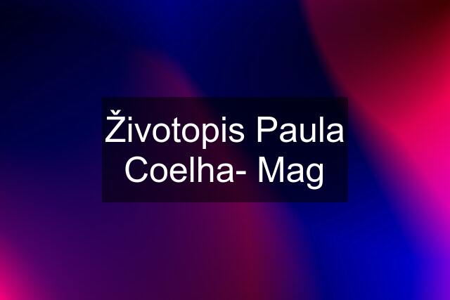 Životopis Paula Coelha- Mag