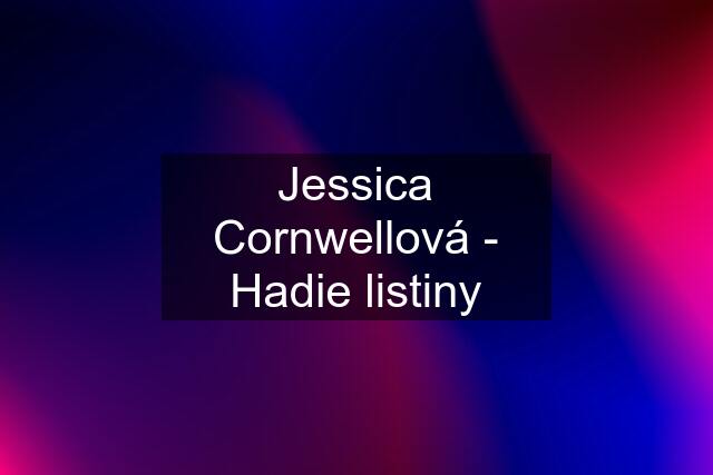 Jessica Cornwellová - Hadie listiny