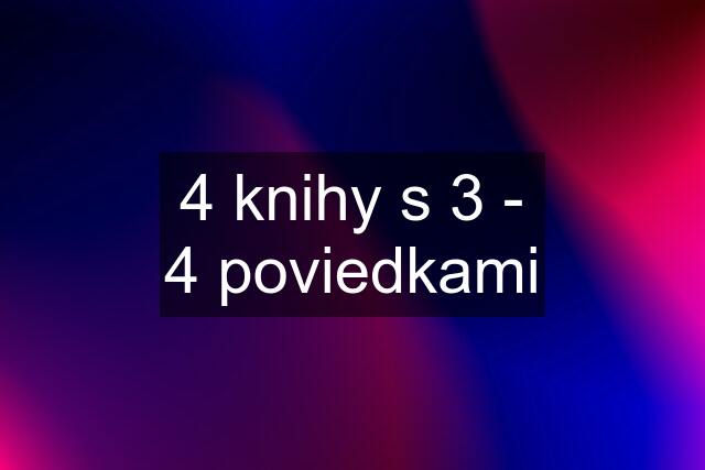 4 knihy s 3 - 4 poviedkami