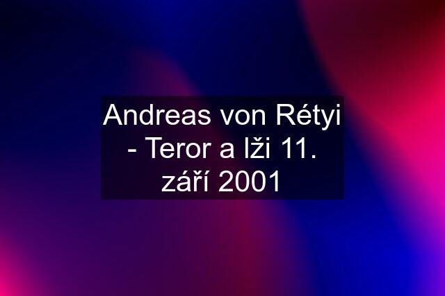 Andreas von Rétyi - Teror a lži 11. září 2001