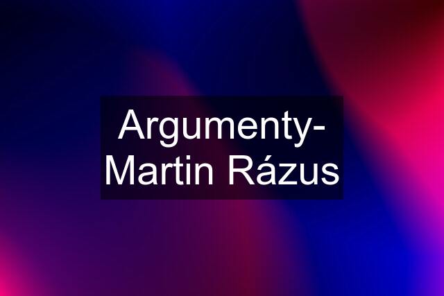 Argumenty- Martin Rázus