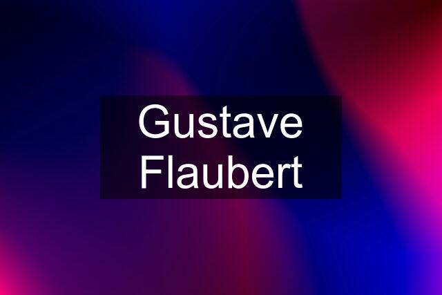 Gustave Flaubert