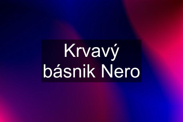 Krvavý básnik Nero