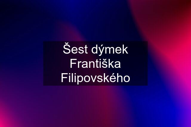 Šest dýmek Františka Filipovského