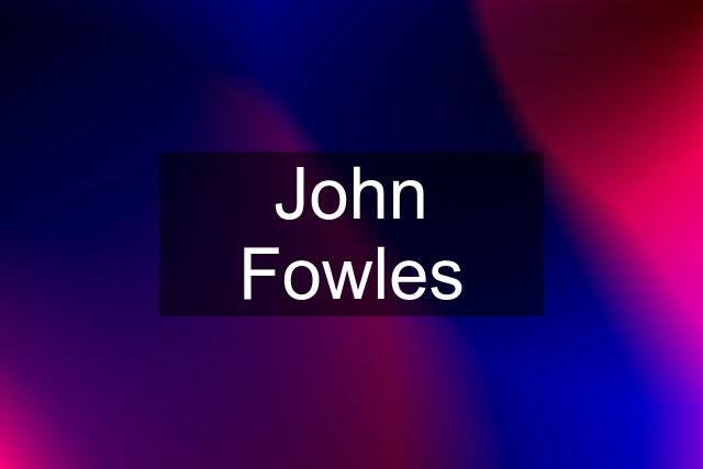 John Fowles