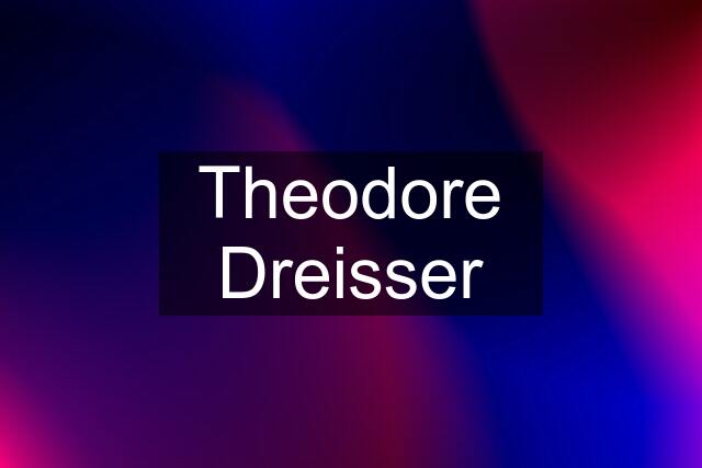 Theodore Dreisser