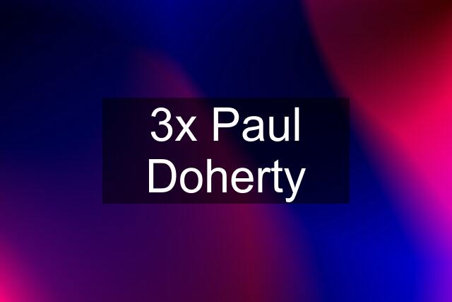 3x Paul Doherty