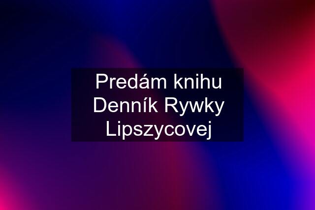 Predám knihu Denník Rywky Lipszycovej