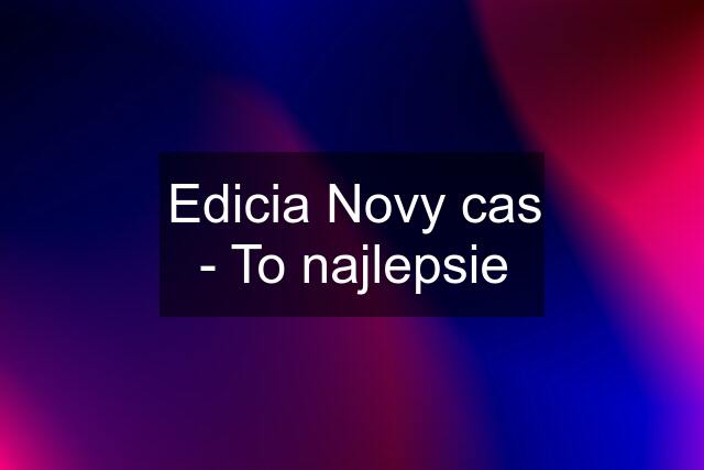 Edicia Novy cas - To najlepsie