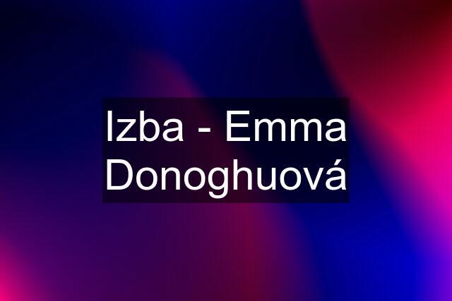 Izba - Emma Donoghuová