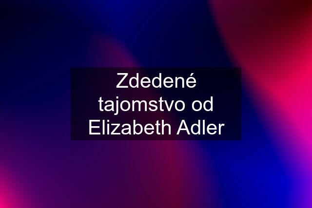 Zdedené tajomstvo od Elizabeth Adler