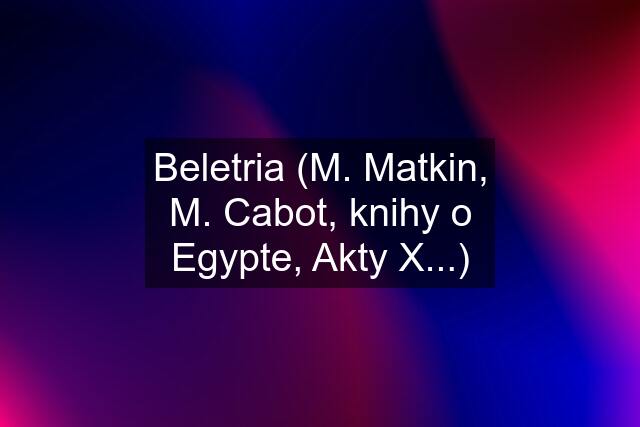 Beletria (M. Matkin, M. Cabot, knihy o Egypte, Akty X...)