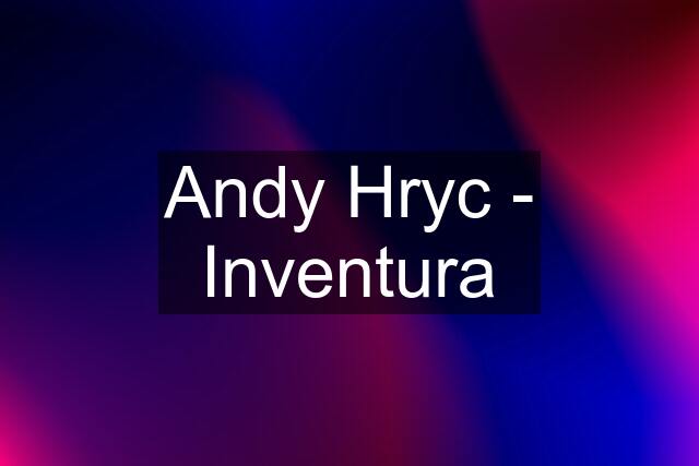 Andy Hryc - Inventura