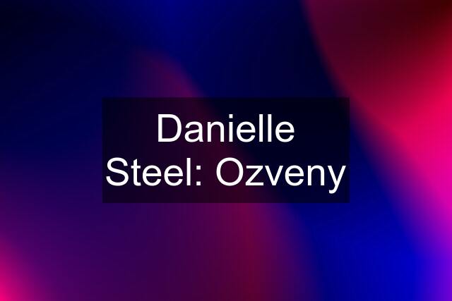 Danielle Steel: Ozveny