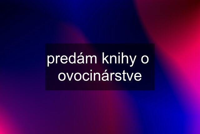 predám knihy o  ovocinárstve