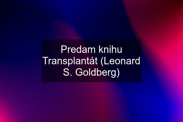 Predam knihu Transplantát (Leonard S. Goldberg)