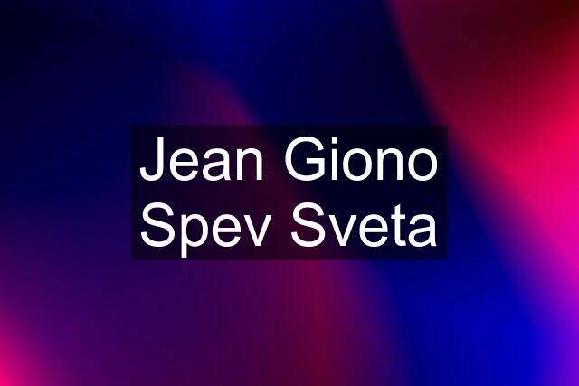 Jean Giono Spev Sveta