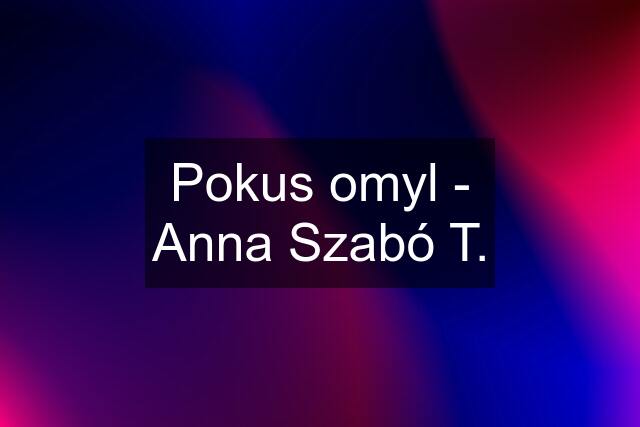 Pokus omyl - Anna Szabó T.