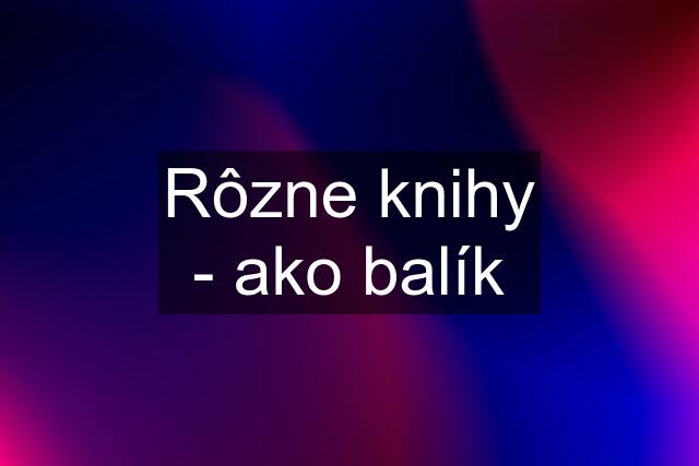 Rôzne knihy - ako balík