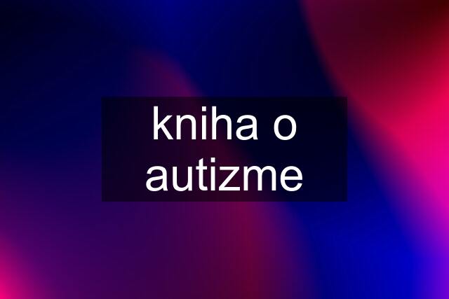 kniha o autizme