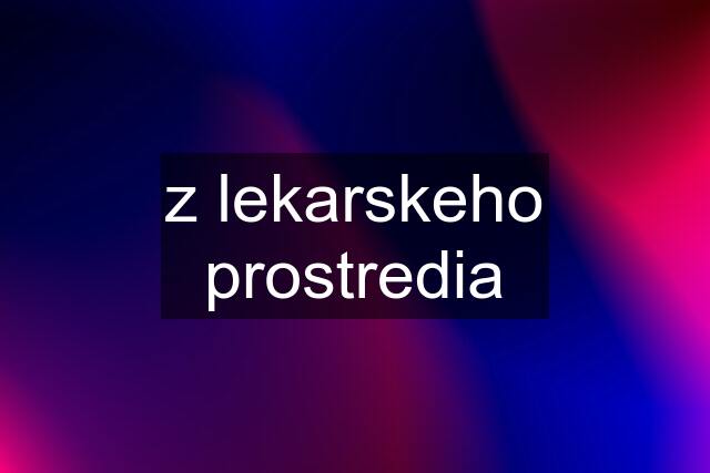 z lekarskeho prostredia