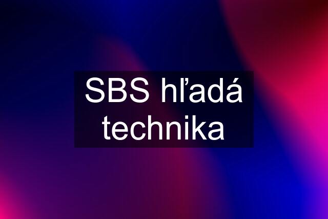 SBS hľadá technika