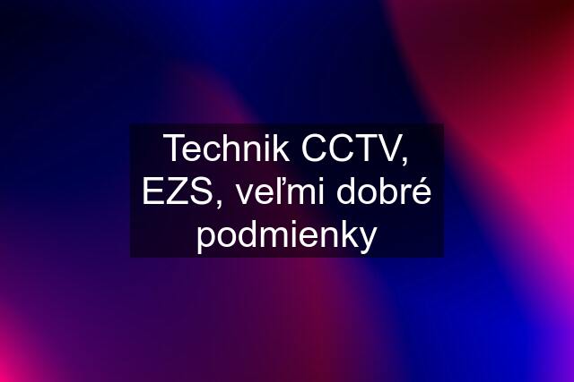 Technik CCTV, EZS, veľmi dobré podmienky