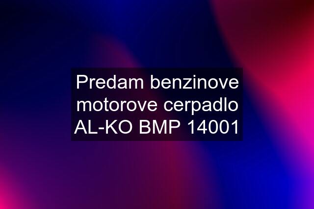 Predam benzinove motorove cerpadlo AL-KO BMP 14001