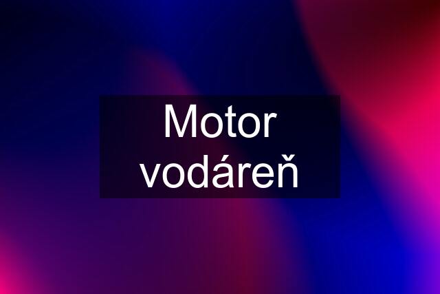 Motor vodáreň