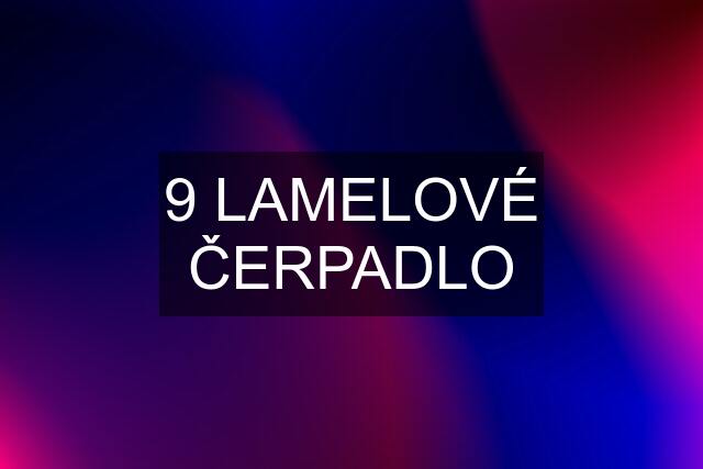 9 LAMELOVÉ ČERPADLO