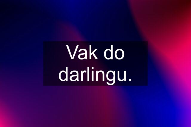 Vak do darlingu.