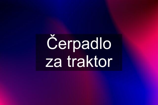 Čerpadlo za traktor