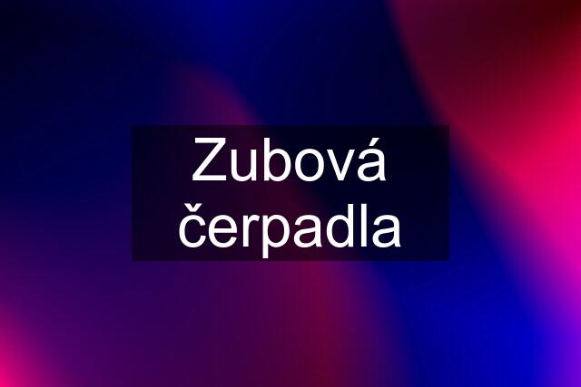 Zubová čerpadla