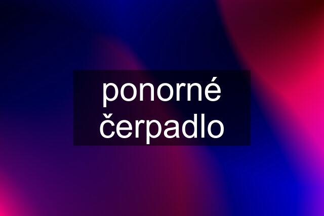 ponorné čerpadlo