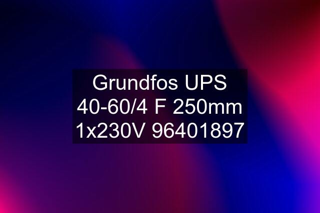 Grundfos UPS 40-60/4 F 250mm 1x230V 96401897