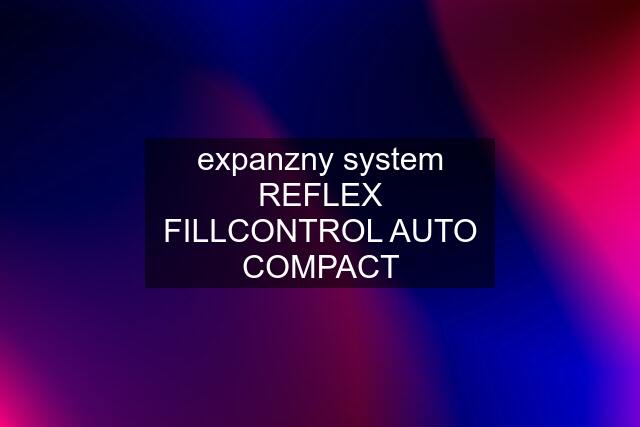 expanzny system REFLEX FILLCONTROL AUTO COMPACT