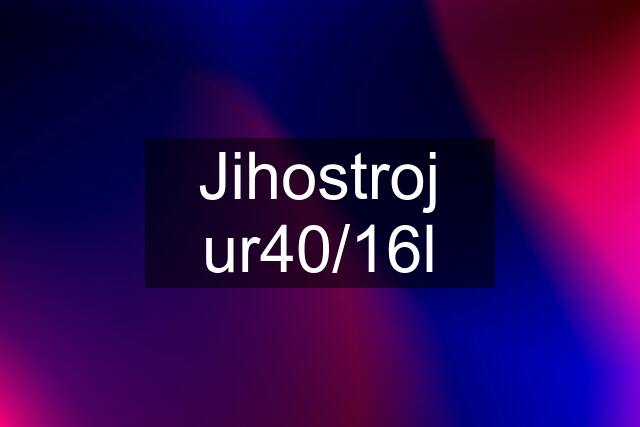 Jihostroj ur40/16l