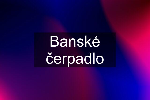 Banské čerpadlo